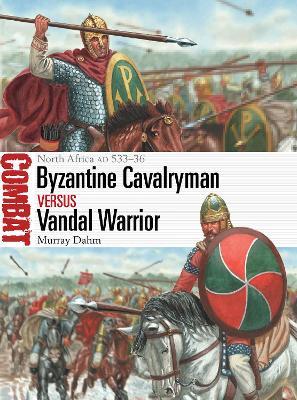 Byzantine Cavalryman vs Vandal Warrior: North Africa AD 533-36 - Murray Dahm - cover