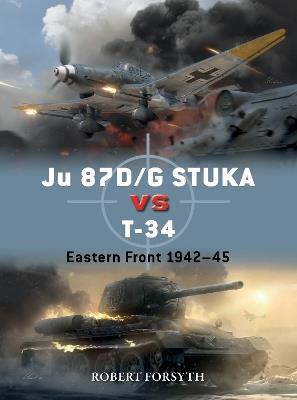 Ju 87D/G STUKA versus T-34: Eastern Front 1942–45 - Robert Forsyth - cover