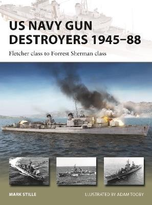 US Navy Gun Destroyers 1945–88: Fletcher class to Forrest Sherman class - Mark Stille - cover