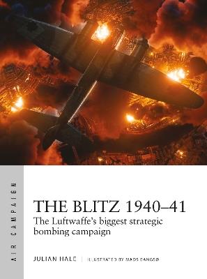 The Blitz 1940–41: The Luftwaffe's biggest strategic bombing campaign - Julian Hale - cover