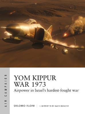 Yom Kippur War 1973: Airpower in Israel's hardest-fought war - Shlomo Aloni - cover