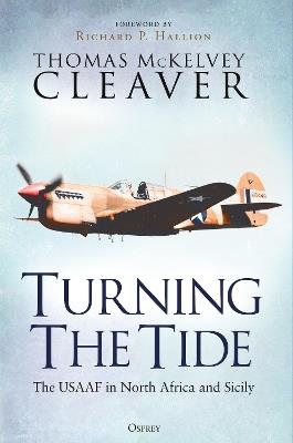 Turning The Tide: The USAAF in North Africa and Sicily - Thomas McKelvey Cleaver - cover