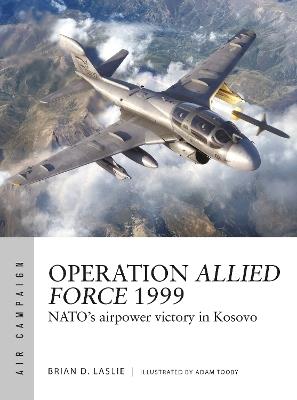 Operation Allied Force 1999: NATO's airpower victory in Kosovo - Brian D. Laslie - cover