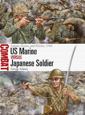 US Marine vs Japanese Soldier: Saipan, Guam, and Peleliu, 1944 - Gregg Adams - cover