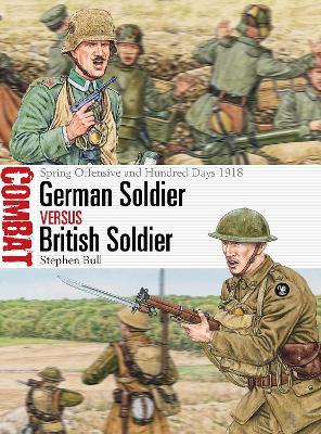 German Soldier vs British Soldier: Spring Offensive and Hundred Days 1918 - Stephen Bull - cover