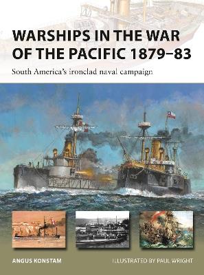 Warships in the War of the Pacific 1879–83: South America's ironclad naval campaign - Angus Konstam - cover