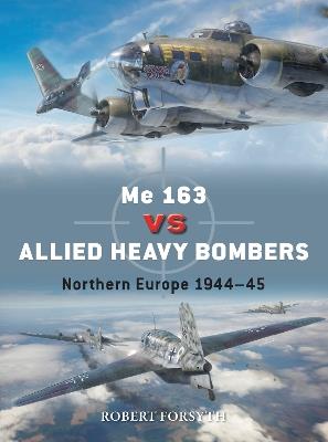 Me 163 vs Allied Heavy Bombers: Northern Europe 1944–45 - Robert Forsyth - cover