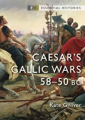 Caesar's Gallic Wars: 58–50 BC - Kate Gilliver - cover