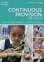 Continuous Provision: The Skills: Enhancing children's development through skills-based learning - Alistair Bryce-Clegg - cover