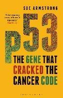 p53: The Gene that Cracked the Cancer Code - Sue Armstrong - cover