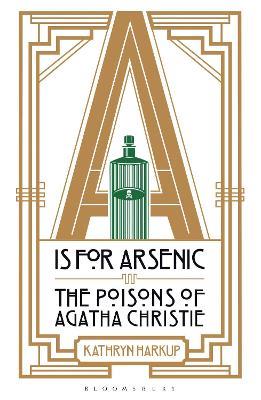 A is for Arsenic: The Poisons of Agatha Christie - Kathryn Harkup - cover