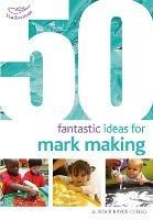 50 Fantastic Ideas for Mark Making - Alistair Bryce-Clegg - cover