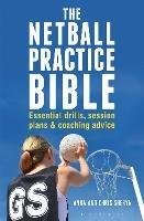 The Netball Practice Bible: Essential Drills, Session Plans and Coaching Advice