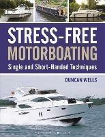 Stress-Free Motorboating: Single and Short-Handed Techniques - Duncan Wells - cover