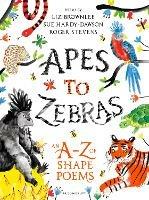 Apes to Zebras: An A-Z of Shape Poems - Roger Stevens,Liz Brownlee,Sue Hardy-Dawson - cover