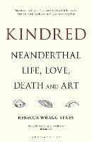 Kindred: Neanderthal Life, Love, Death and Art - Rebecca Wragg Sykes - cover
