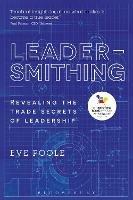 Leadersmithing: Revealing the Trade Secrets of Leadership - Eve Poole - cover
