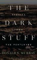 The Dark Stuff: Stories from the Peatlands - Donald S. Murray - cover