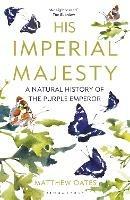 His Imperial Majesty: A Natural History of the Purple Emperor - Matthew Oates - cover