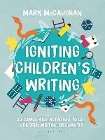 Igniting Children's Writing: 50 games and activities to get children writing brilliantly - Mark McCaughan - cover