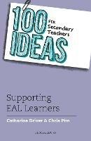 100 Ideas for Secondary Teachers: Supporting EAL Learners - Catharine Driver,Chris Pim - cover