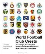 World Football Club Crests: The Design, Meaning and Symbolism of World Football's Most Famous Club Badges