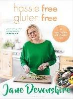 Hassle Free, Gluten Free: Over 100 delicious, gluten-free family recipes - Jane Devonshire - cover