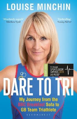 Dare to Tri: My Journey from the BBC Breakfast Sofa to GB Team Triathlete - Louise Minchin - cover