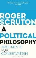 A Political Philosophy: Arguments for Conservatism - Roger Scruton - cover