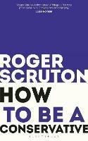 How to be a conservative - Roger Scruton - cover