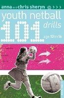 101 Youth Netball Drills Age 12-16 - Anna Sheryn,Chris Sheryn - cover