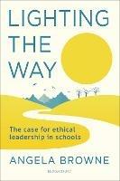 Lighting the Way: The case for ethical leadership in schools - Angela Browne - cover