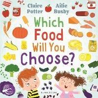 Which Food Will You Choose? - Claire Potter - cover