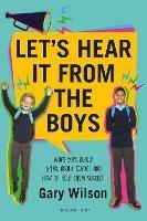 Let's Hear It from the Boys: What boys really think about school and how to help them succeed