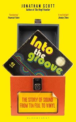 Into the Groove: The Story of Sound From Tin Foil to Vinyl - Jonathan Scott - cover