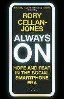 Always On: Hope and Fear in the Social Smartphone Era - Rory Cellan-Jones - cover