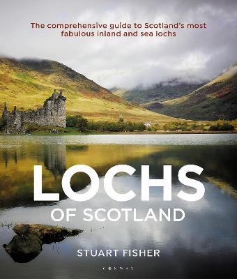 Lochs of Scotland: The comprehensive guide to Scotland's most fabulous inland and sea lochs - Stuart Fisher - cover