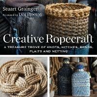 Creative Ropecraft: A treasure trove of knots, hitches, bends, plaits and netting - Stuart Grainger - cover