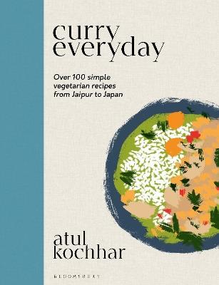 Curry Everyday: Over 100 Simple Vegetarian Recipes from Jaipur to Japan - Atul Kochhar - cover