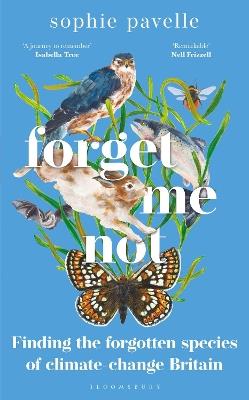 Forget Me Not: Finding the forgotten species of climate-change Britain – WINNER OF THE PEOPLE'S BOOK PRIZE FOR NON-FICTION - Sophie Pavelle - cover