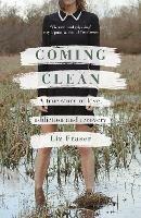 Coming Clean: A true story of love, addiction and recovery - Liz Fraser - cover