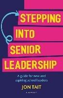 Stepping into Senior Leadership: A guide for new and aspiring school leaders - Jon Tait - cover