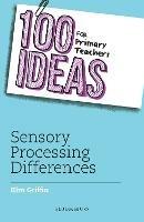 100 Ideas for Primary Teachers: Sensory Processing Differences - Kim Griffin - cover