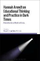 Hannah Arendt on Educational Thinking and Practice in Dark Times: Education for a World in Crisis