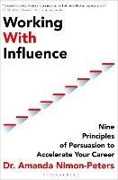 Working With Influence: Nine principles of persuasion to accelerate your career