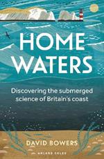 Home Waters: Discovering the submerged science of Britain's coast