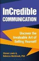 InCredible Communication: Uncover the Invaluable Art of Selling Yourself