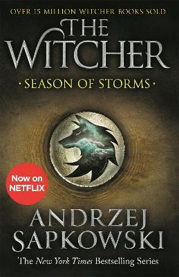 Season of Storms: A Novel of the Witcher - Now a major Netflix show - Andrzej Sapkowski - cover