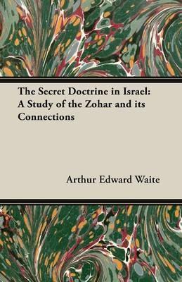 The Secret Doctrine in Israel: A Study of the Zohar and Its Connections - Arthur Edward Waite - cover