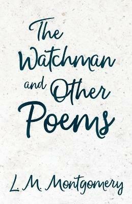 The Watchman & Other Poems - Lucy Montgomery - cover
